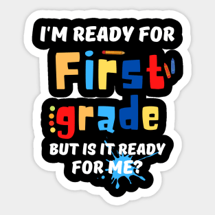 I'm Ready For First grade But Is It Ready For Me? Sticker